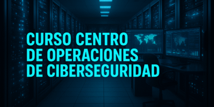 Curso Centro de Operaciones de Cyberseguridad (CYBERSOC)